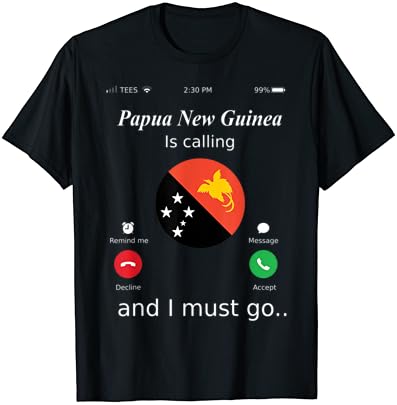 Папуа Нова Гвинеја Е Повик и јас Мора да Одат во Папуа Нова Гвинеја F, T-Shirt